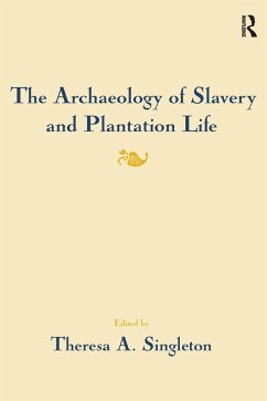 The Archaeology of Slavery and Plantation Life (eBook, PDF) - Singleton, Theresa A