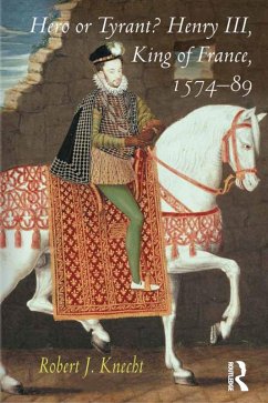 Hero or Tyrant? Henry III, King of France, 1574-89 (eBook, ePUB) - Knecht, Robert J.