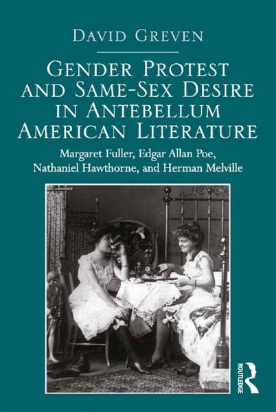 Gender Protest and Same-Sex Desire in Antebellum American Literature (eBook, PDF) Gender Protest and Same-Sex Desire in Antebellum American Literature (eBook, PDF)