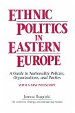 Ethnic Politics in Eastern Europe: A Guide to Nationality Policies, Organizations and Parties (eBook, ePUB)