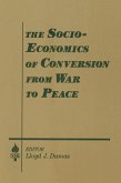 The Socio-economics of Conversion from War to Peace (eBook, PDF) The Socio-economics of Conversion from War to Peace (eBook, PDF)