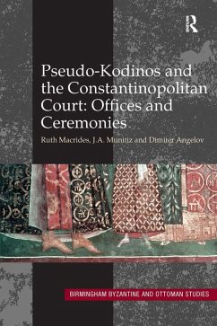Pseudo-Kodinos and the Constantinopolitan Court: Offices and Ceremonies (eBook, ePUB) - Macrides, Ruth; Munitiz, J. A.; Angelov, Dimiter