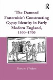 'The Damned Fraternitie': Constructing Gypsy Identity in Early Modern England, 1500-1700 (eBook, PDF)