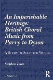 An Imperishable Heritage: British Choral Music from Parry to Dyson (eBook, ePUB)