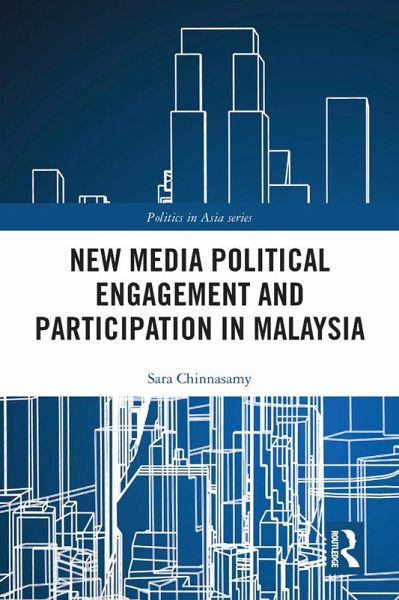 New Media Political Engagement And Participation in Malaysia (eBook, PDF) New Media Political Engagement And Participation in Malaysia (eBook, PDF)