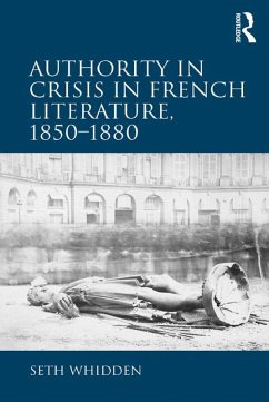 Authority in Crisis in French Literature, 1850-1880 (eBook, PDF) - Whidden, Seth