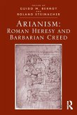 Arianism: Roman Heresy and Barbarian Creed (eBook, ePUB)