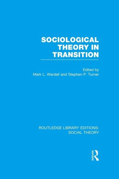 Sociological Theory in Transition (RLE Social Theory) (eBook, ePUB) Sociological Theory in Transition (RLE Social Theory) (eBook, ePUB)