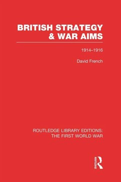 British Strategy and War Aims 1914-1916 (RLE First World War) (eBook, PDF) - French, David
