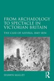 From Archaeology to Spectacle in Victorian Britain (eBook, PDF)