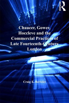 Chaucer, Gower, Hoccleve and the Commercial Practices of Late Fourteenth-Century London (eBook, PDF) - Bertolet, Craig E.