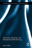 Femininity, Feminism and Recreational Pole Dancing (eBook, ePUB)