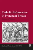 Catholic Reformation in Protestant Britain (eBook, PDF)