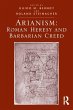 Arianism: Roman Heresy and Barbarian... - Bild 1