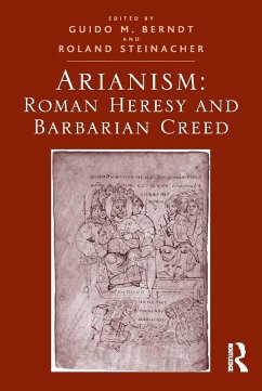 Arianism: Roman Heresy and Barbarian Creed (eBook, PDF) - Berndt, Guido M.