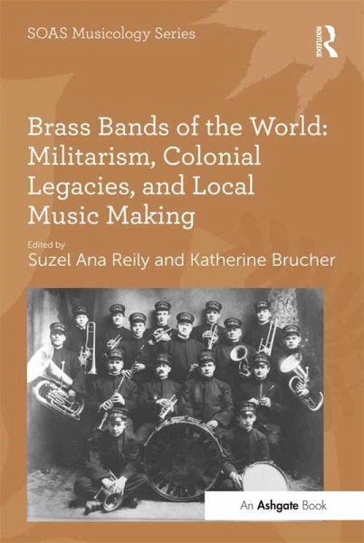 Brass Bands of the World: Militarism, Colonial Legacies, and Local Music Making (eBook, ePUB)