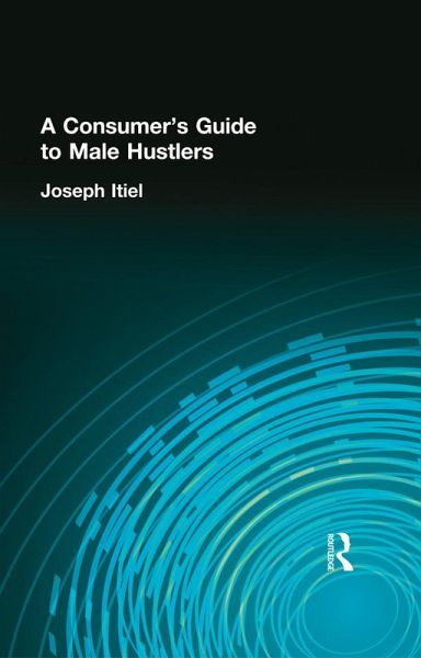 A Consumer's Guide to Male Hustlers (eBook, ePUB) A Consumer's Guide to Male Hustlers (eBook, ePUB)