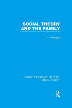 Social Theory and the Family (RLE Social Theory) (eBook, ePUB) - Morgan, D. H. J.