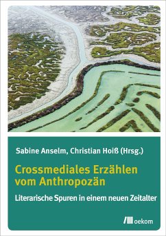 Crossmediales Erzählen vom Anthropozän (eBook, PDF) - Anselm, Sabine