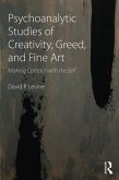 Psychoanalytic Studies of Creativity, Greed, and Fine Art (eBook, ePUB)