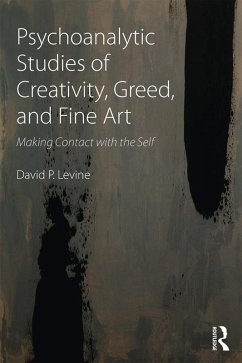 Psychoanalytic Studies of Creativity, Greed, and Fine Art (eBook, ePUB) - Levine, David P