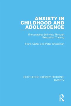 Anxiety in Childhood and Adolescence (eBook, PDF) - Carter, Frank; Cheesman, Peter Anxiety in Childhood and Adolescence (eBook, PDF) - Carter, Frank; Cheesman, Peter