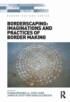 Borderscaping: Imaginations and Practices of Border Making (eBook, ePUB) - Brambilla, Chiara; Laine, Jussi; Bocchi, Gianluca