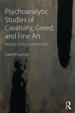 Psychoanalytic Studies of Creativity, Greed, and Fine Art (eBook, PDF) - Levine, David P