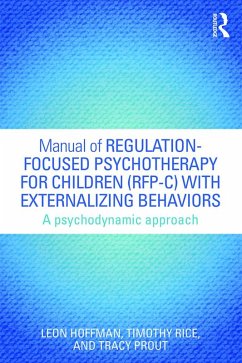 Manual of Regulation-Focused Psychotherapy for Children (RFP-C) with Externalizing Behaviors (eBook, PDF) - Hoffman, Leon; Rice, Timothy; Prout, Tracy