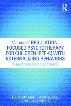 Manual of Regulation-Focused Psychotherapy for Children (RFP-C) with Externalizing Behaviors (eBook, PDF) - Hoffman, Leon; Rice, Timothy; Prout, Tracy