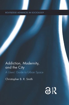 Addiction, Modernity, and the City (eBook, ePUB) - Smith, Christopher B. R.