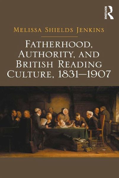 Fatherhood, Authority, and British Reading Culture, 1831-1907 (eBook, PDF) Fatherhood, Authority, and British Reading Culture, 1831-1907 (eBook, PDF)
