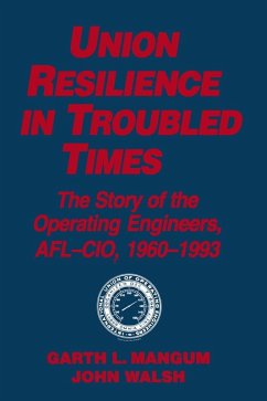 Union Resilience in Troubled Times: The Story of the Operating Engineers, AFL-CIO, 1960-93 (eBook, PDF) - Mangum, Garth L.; Walsh, Jack