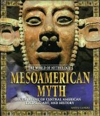 Mesoamerican Myth: A Treasury of Central American Legends, Art, and History (eBook, ePUB)