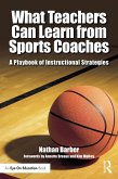 What Teachers Can Learn From Sports Coaches (eBook, ePUB) What Teachers Can Learn From Sports Coaches (eBook, ePUB)