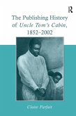 The Publishing History of Uncle Tom's Cabin, 1852-2002 (eBook, ePUB)