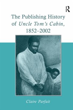 The Publishing History of Uncle Tom's Cabin, 1852-2002 (eBook, ePUB) - Parfait, Claire