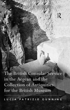 The British Consular Service in the Aegean and the Collection of Antiquities for the British Museum (eBook, PDF) - Gunning, Lucia Patrizio