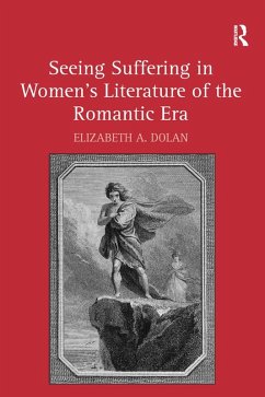 Seeing Suffering in Women's Literature of the Romantic Era (eBook, PDF) - Dolan, Elizabeth A.
