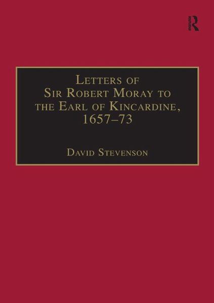 Letters of Sir Robert Moray to the Earl of Kincardine, 1657-73 (eBook, PDF)