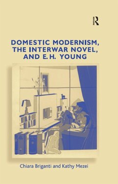 Domestic Modernism, the Interwar Novel, and E.H. Young (eBook, PDF) - Briganti, Chiara; Mezei, Kathy
