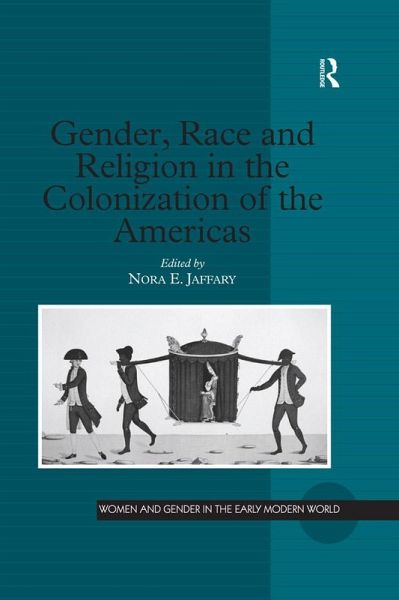 Gender, Race and Religion in the Colonization of the Americas (eBook, PDF) Gender, Race and Religion in the Colonization of the Americas (eBook, PDF)