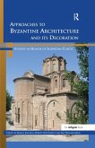 Approaches to Byzantine Architecture and its Decoration (eBook, PDF)