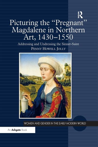 Picturing the 'Pregnant' Magdalene in Northern Art, 1430-1550 (eBook, ePUB) Picturing the 'Pregnant' Magdalene in Northern Art, 1430-1550 (eBook, ePUB)