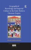 Geographical Knowledge and Imperial Culture in the Early Modern Ottoman Empire (eBook, PDF)