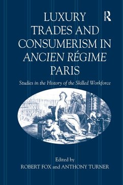 Luxury Trades and Consumerism in Ancien Régime Paris (eBook, ePUB) - Fox, Robert; Turner, Anthony