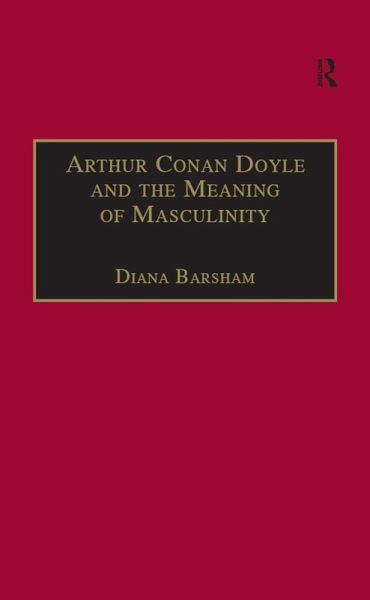 Arthur Conan Doyle and the Meaning of Masculinity (eBook, PDF) Arthur Conan Doyle and the Meaning of Masculinity (eBook, PDF)