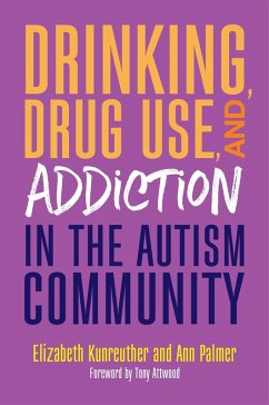 Drinking, Drug Use, and Addiction in the Autism Community (eBook, ePUB) - Palmer, Ann; Kunreuther, Elizabeth