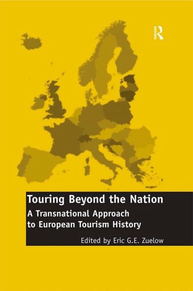 Touring Beyond the Nation: A Transnational Approach to European Tourism History (eBook, ePUB) Touring Beyond the Nation: A Transnational Approach to European Tourism History (eBook, ePUB)