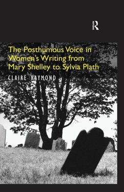 The Posthumous Voice in Women's Writing from Mary Shelley to Sylvia Plath (eBook, PDF) - Raymond, Claire